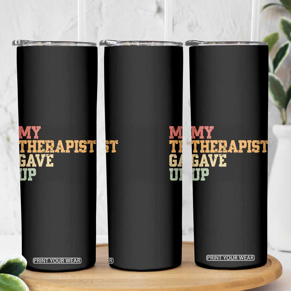 My Therapist Gave Up Skinny Tumbler TS10 Print Your Wear