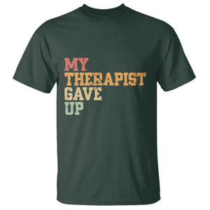 My Therapist Gave Up T Shirt TS10 Dark Forest Green Print Your Wear