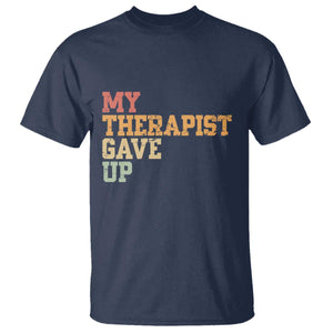 My Therapist Gave Up T Shirt TS10 Navy Print Your Wear