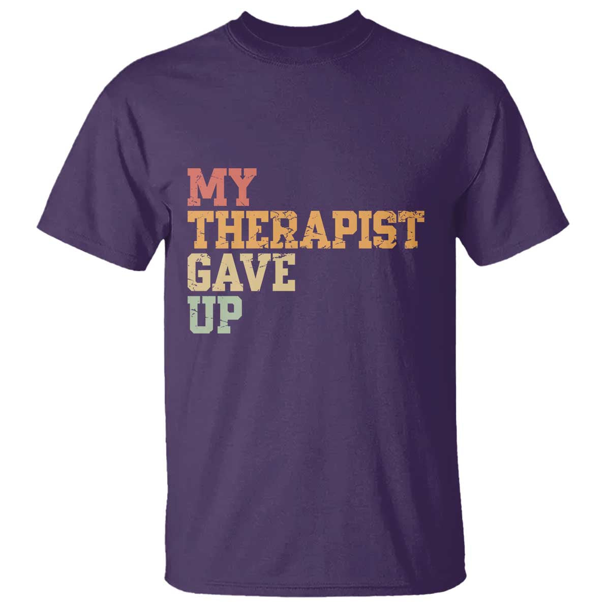 My Therapist Gave Up T Shirt TS10 Purple Print Your Wear