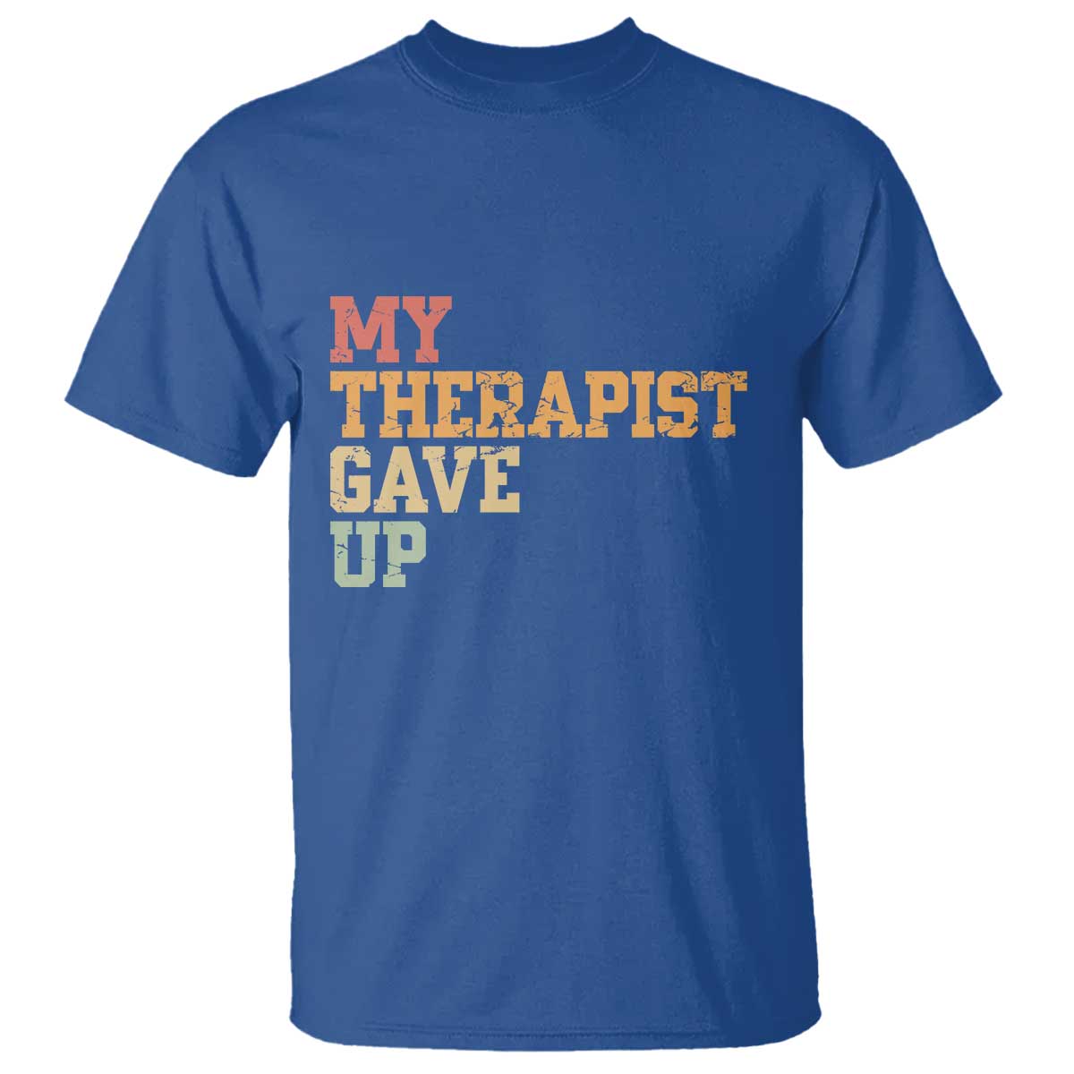 My Therapist Gave Up T Shirt TS10 Royal Blue Print Your Wear