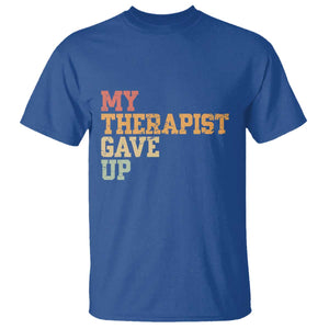 My Therapist Gave Up T Shirt TS10 Royal Blue Print Your Wear