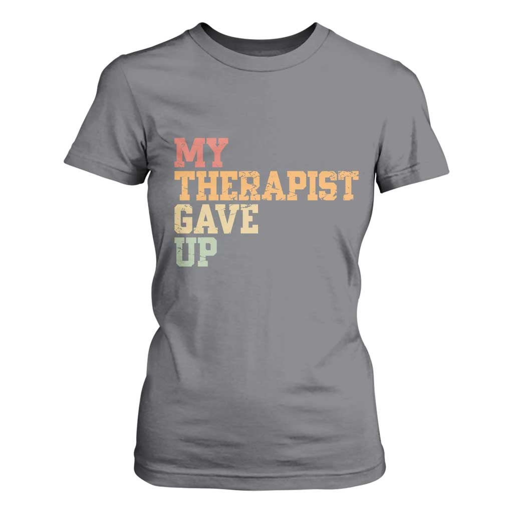 My Therapist Gave Up T Shirt For Women TS10 Charcoal Print Your Wear