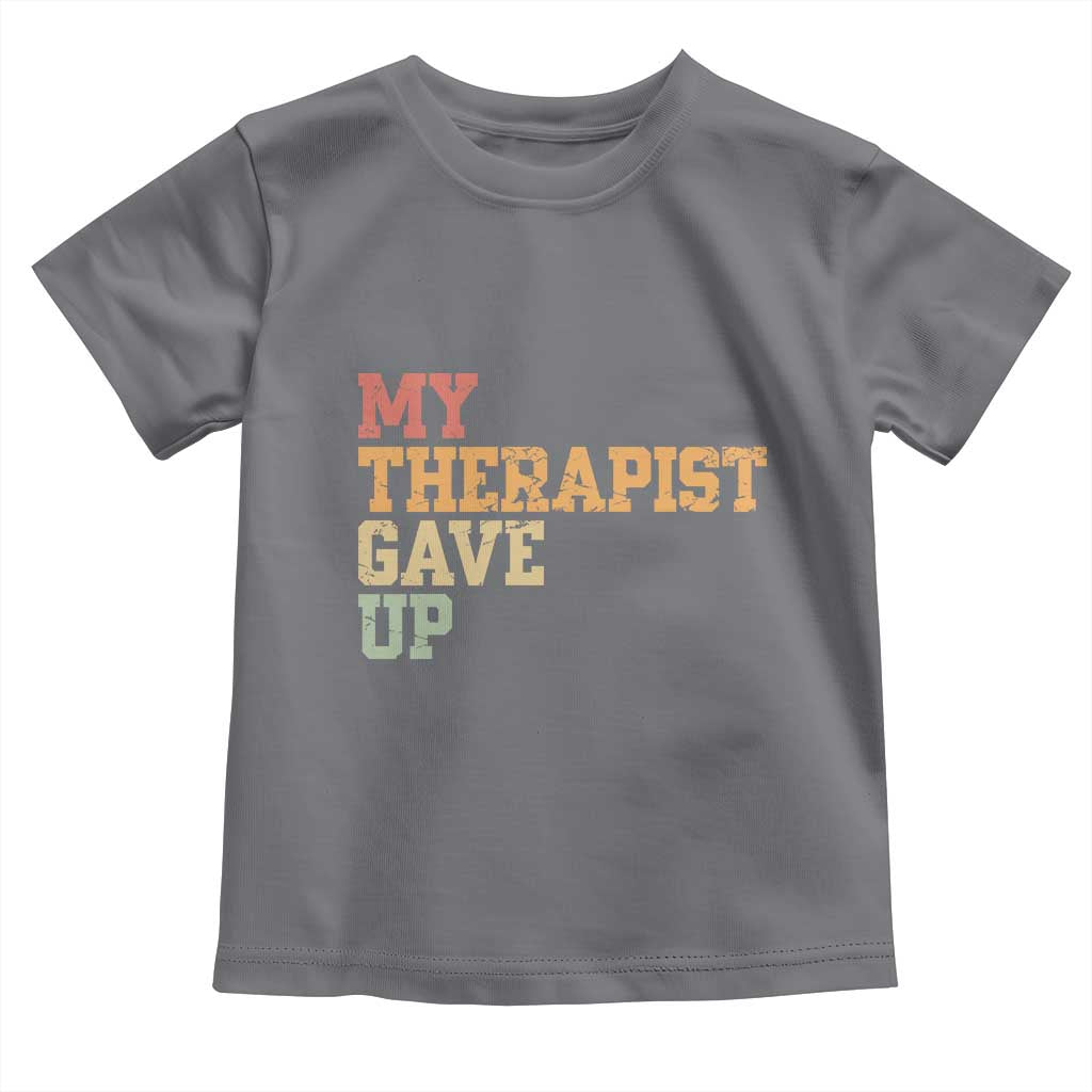 My Therapist Gave Up Toddler T Shirt TS10 Charcoal Print Your Wear