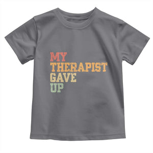 My Therapist Gave Up Toddler T Shirt TS10 Charcoal Print Your Wear