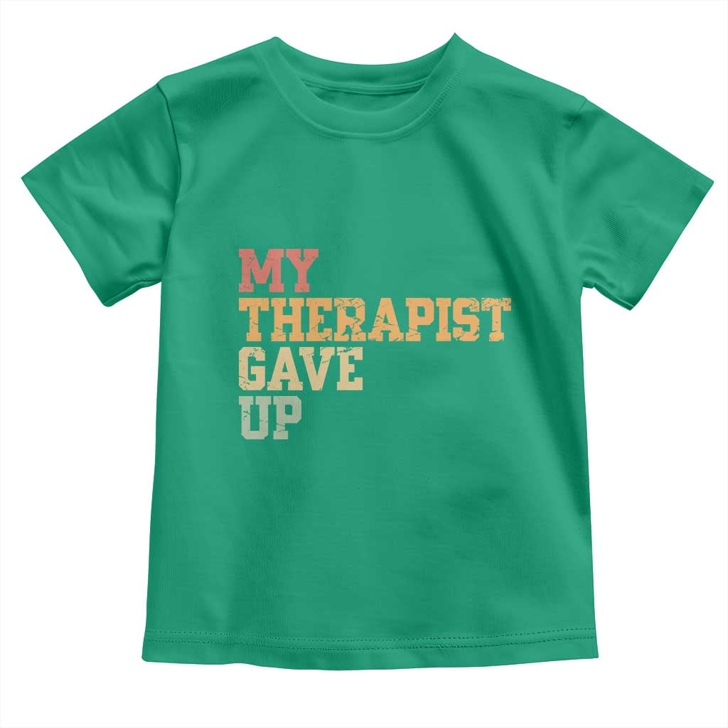 My Therapist Gave Up Toddler T Shirt TS10 Irish Green Print Your Wear