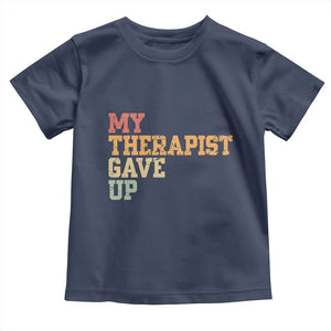 My Therapist Gave Up Toddler T Shirt TS10 Navy Print Your Wear