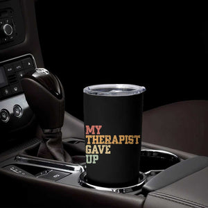 My Therapist Gave Up Tumbler Cup TS10 Print Your Wear