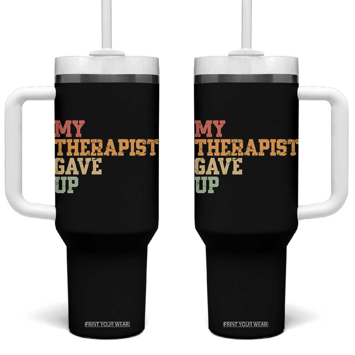 My Therapist Gave Up Tumbler With Handle TS10 One Size: 40 oz Black Print Your Wear