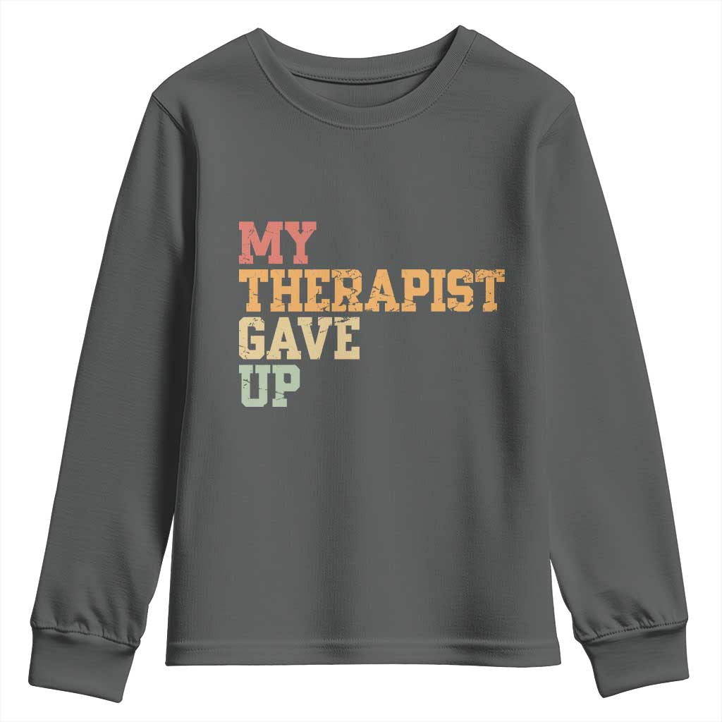 My Therapist Gave Up Youth Sweatshirt TS10 Dark Heather Print Your Wear