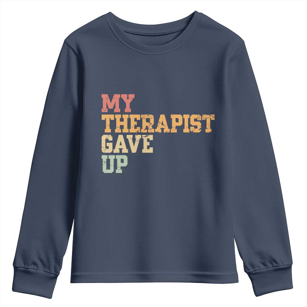 My Therapist Gave Up Youth Sweatshirt TS10 Navy Print Your Wear