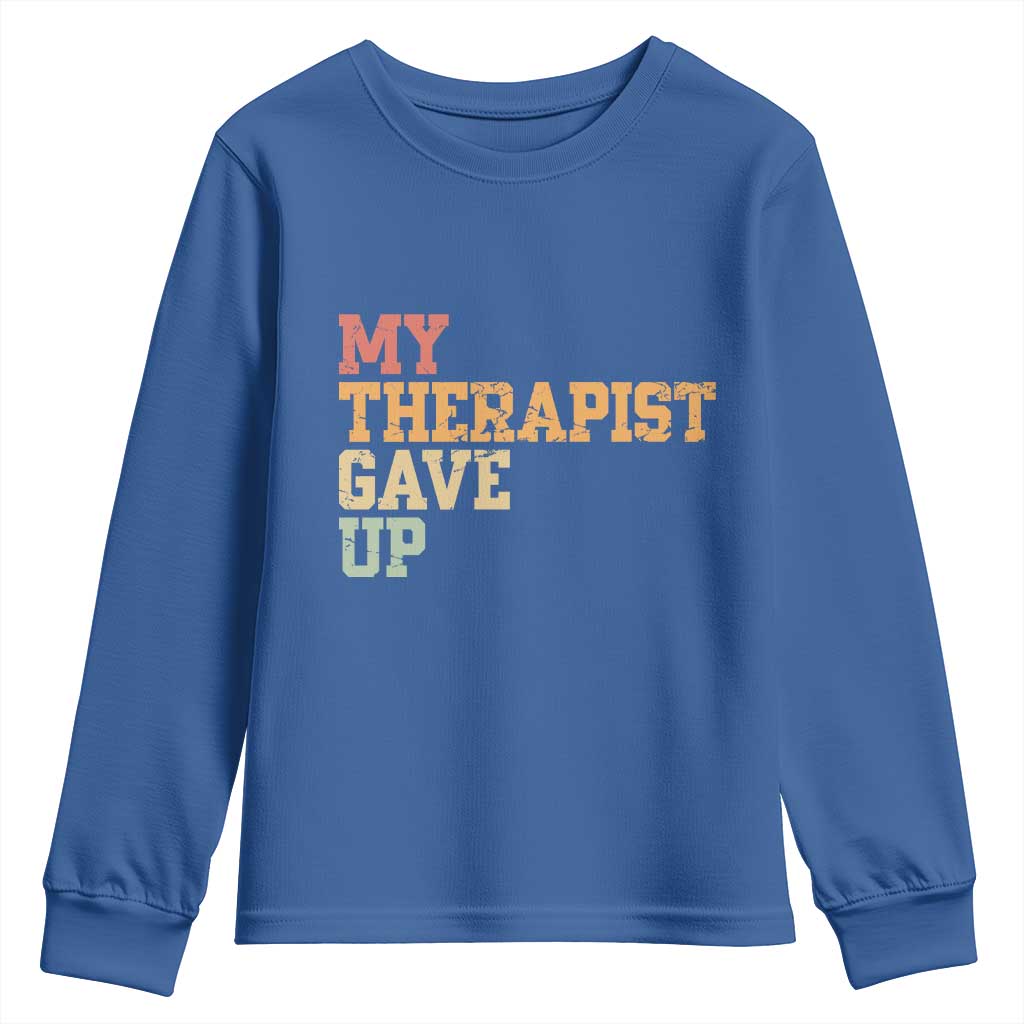 My Therapist Gave Up Youth Sweatshirt TS10 Royal Blue Print Your Wear