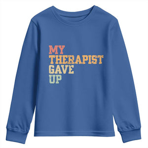 My Therapist Gave Up Youth Sweatshirt TS10 Royal Blue Print Your Wear