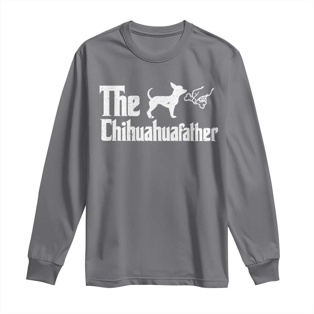 Chihuahua Dad Long Sleeve Shirt Fathers Day Gifts For Dog Lovers TS10 Charcoal Print Your Wear