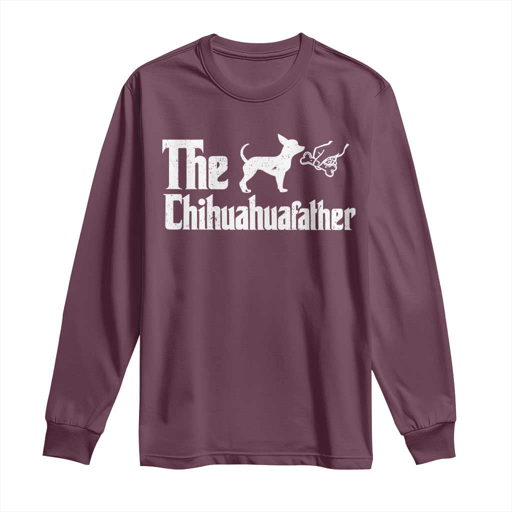 Chihuahua Dad Long Sleeve Shirt Fathers Day Gifts For Dog Lovers TS10 Maroon Print Your Wear