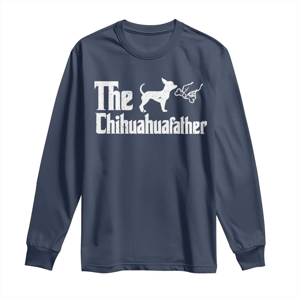 Chihuahua Dad Long Sleeve Shirt Fathers Day Gifts For Dog Lovers TS10 Navy Print Your Wear