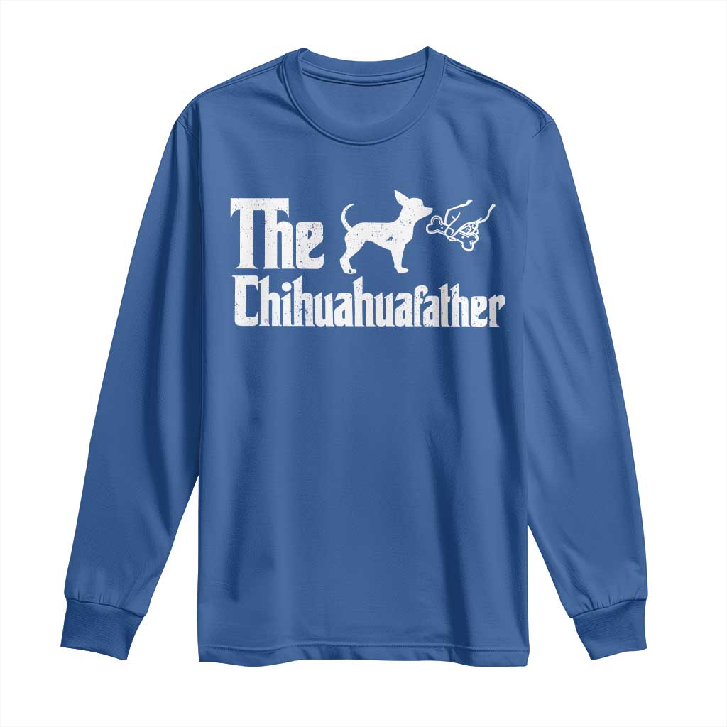 Chihuahua Dad Long Sleeve Shirt Fathers Day Gifts For Dog Lovers TS10 Royal Blue Print Your Wear