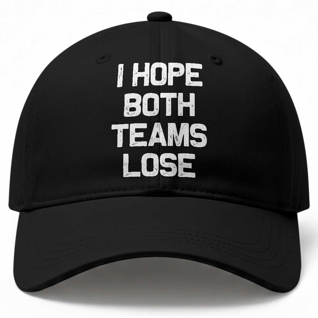 I Hope Both Team Lose Baseball Cap Funny Game Day Sports Meme TS10 Print Your Wear