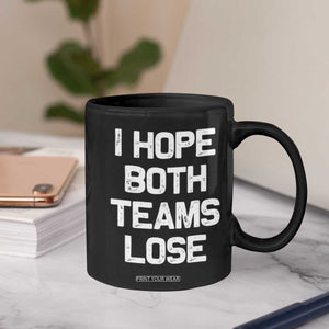 I Hope Both Team Lose Coffee Mug Funny Game Day Sports Meme TS10 Print Your Wear