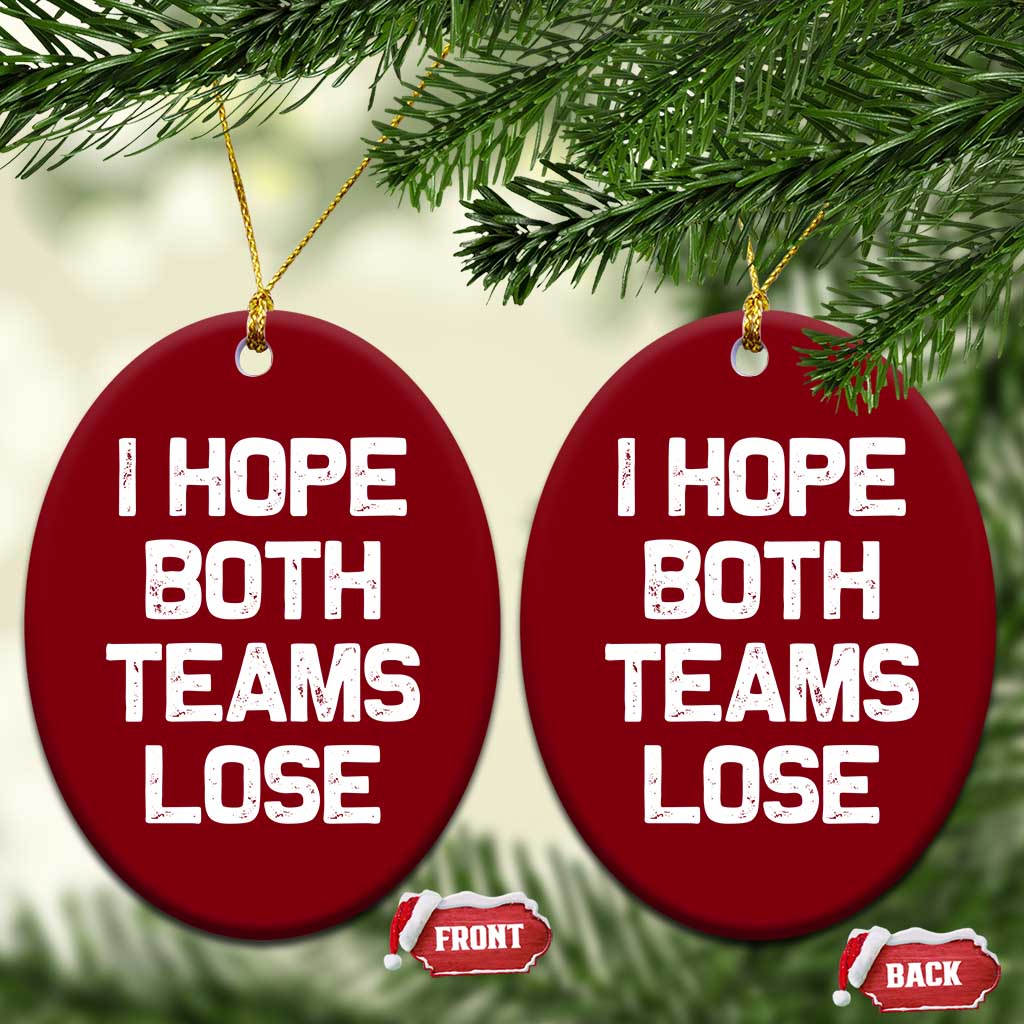I Hope Both Team Lose Ceramic Ornament Funny Game Day Sports Meme TS10 Print Your Wear