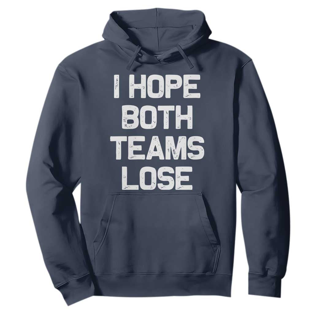 I Hope Both Team Lose Hoodie Funny Game Day Sports Meme TS10 Navy Print Your Wear