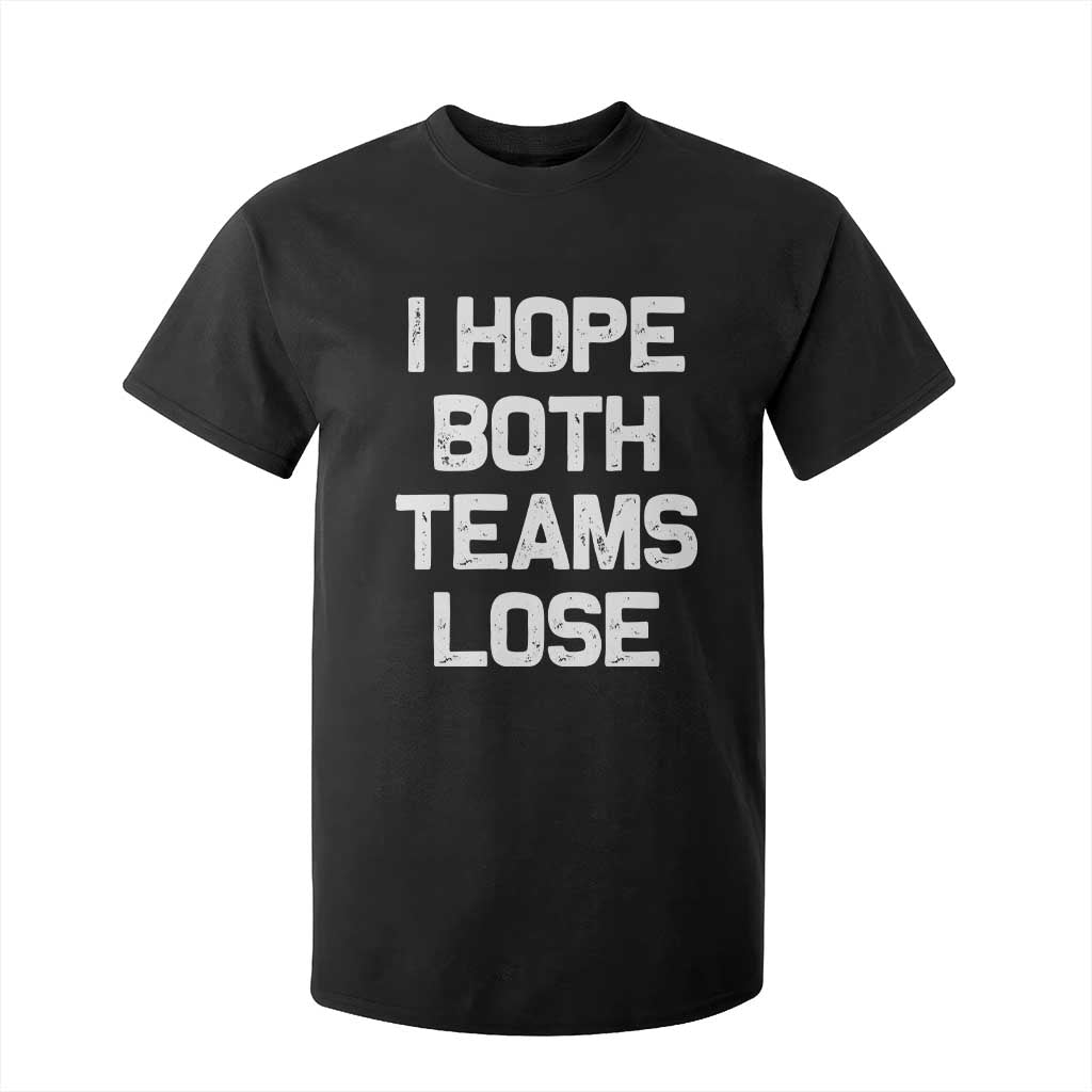 I Hope Both Team Lose T Shirt For Kid Funny Game Day Sports Meme TS10 Black Print Your Wear