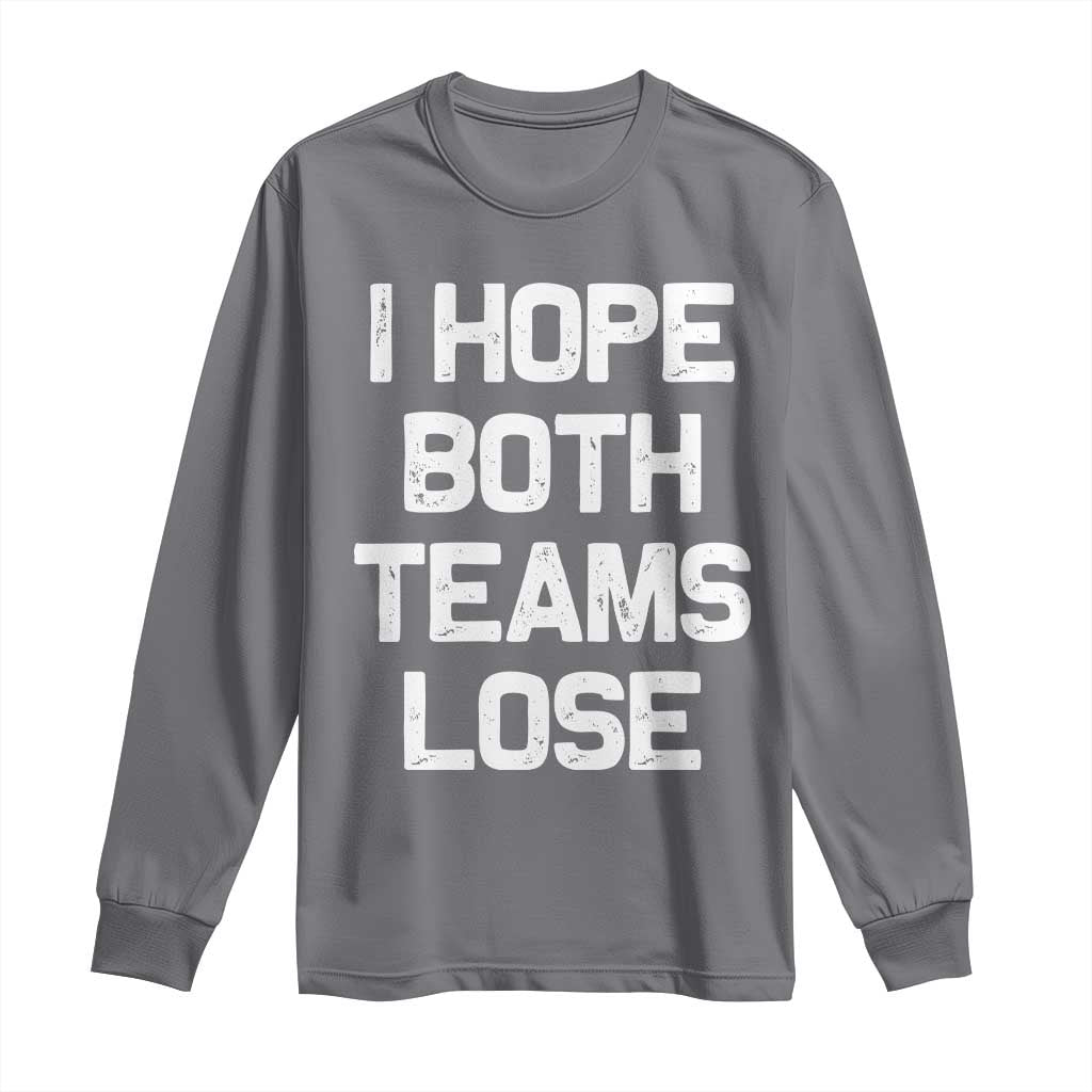 I Hope Both Team Lose Long Sleeve Shirt Funny Game Day Sports Meme TS10 Charcoal Print Your Wear