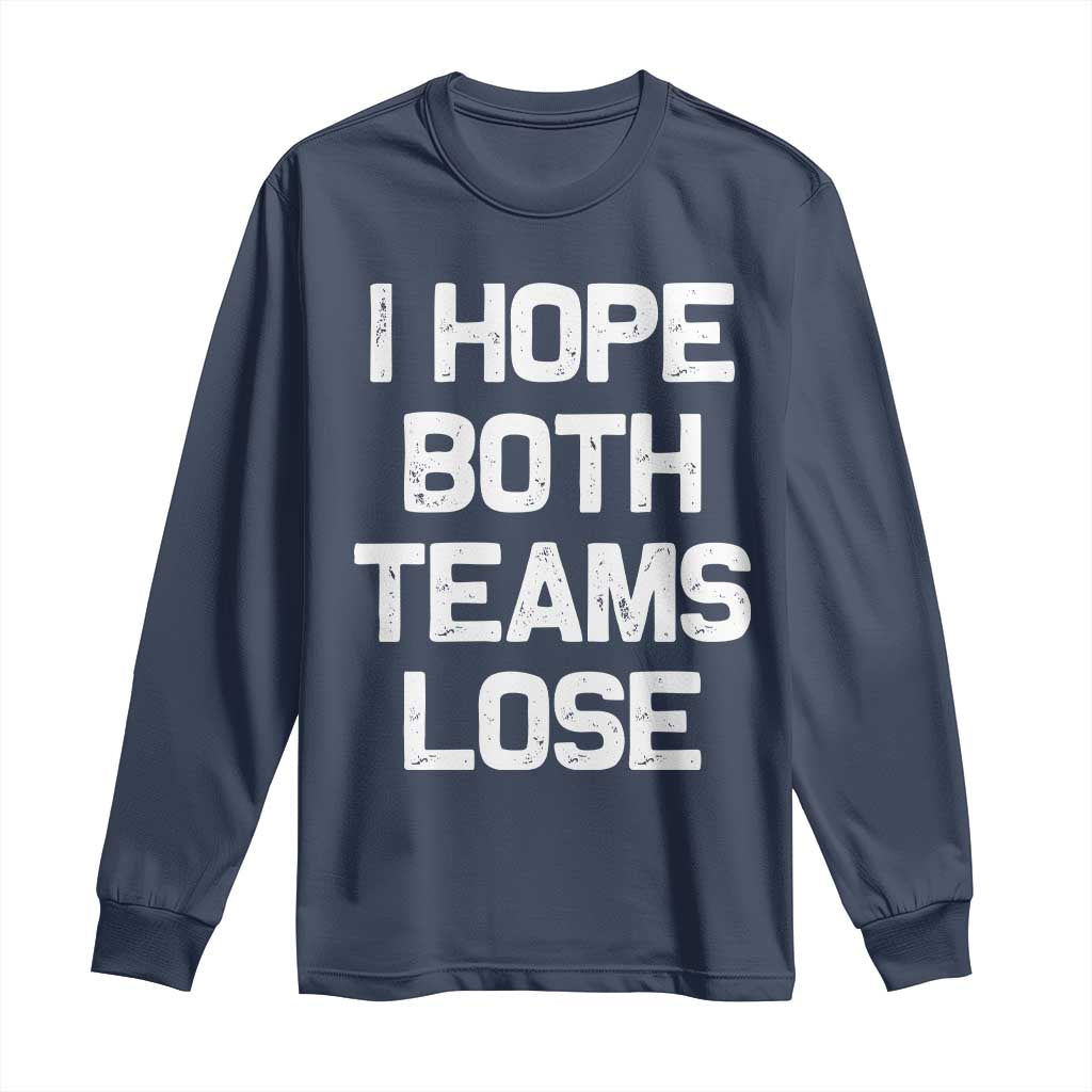 I Hope Both Team Lose Long Sleeve Shirt Funny Game Day Sports Meme TS10 Navy Print Your Wear