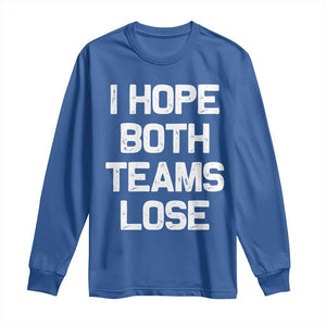 I Hope Both Team Lose Long Sleeve Shirt Funny Game Day Sports Meme TS10 Royal Blue Print Your Wear