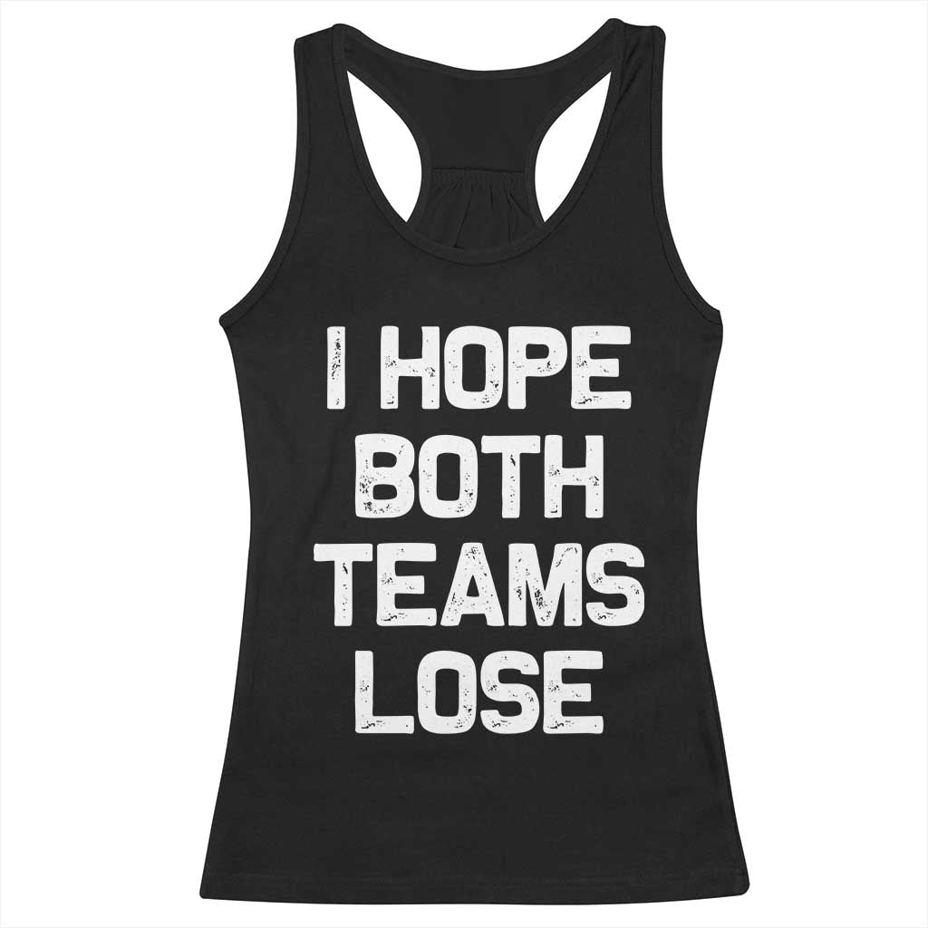 I Hope Both Team Lose Racerback Tank Top Funny Game Day Sports Meme TS10 Black Print Your Wear