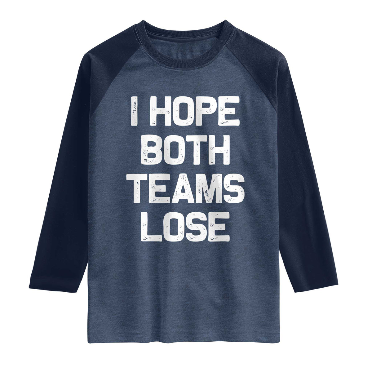 I Hope Both Team Lose Raglan Shirt Funny Game Day Sports Meme TS10 Heather Denim Navy Print Your Wear