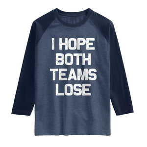 I Hope Both Team Lose Raglan Shirt Funny Game Day Sports Meme TS10 Heather Denim Navy Print Your Wear