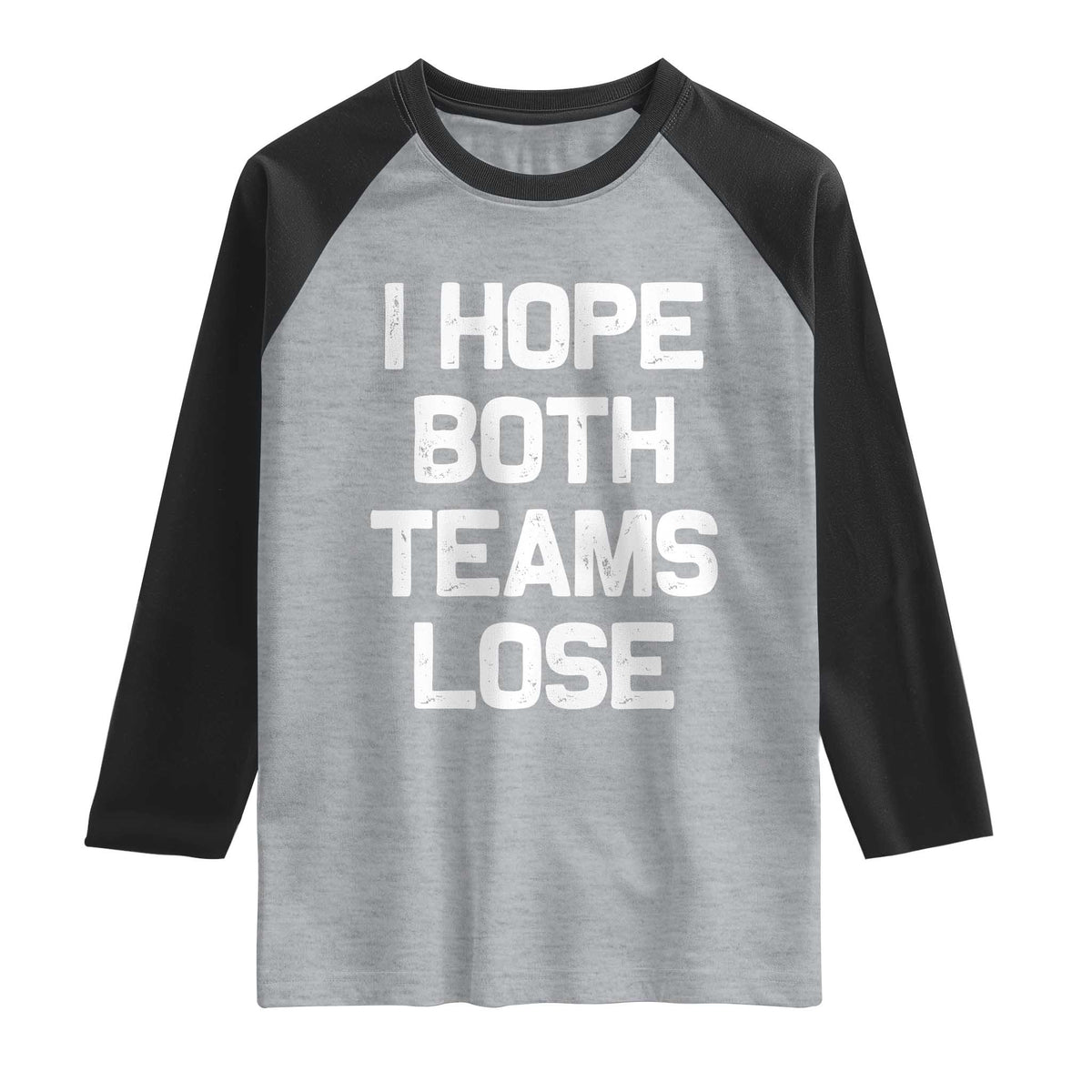 I Hope Both Team Lose Raglan Shirt Funny Game Day Sports Meme TS10 Heather Gray Black Print Your Wear