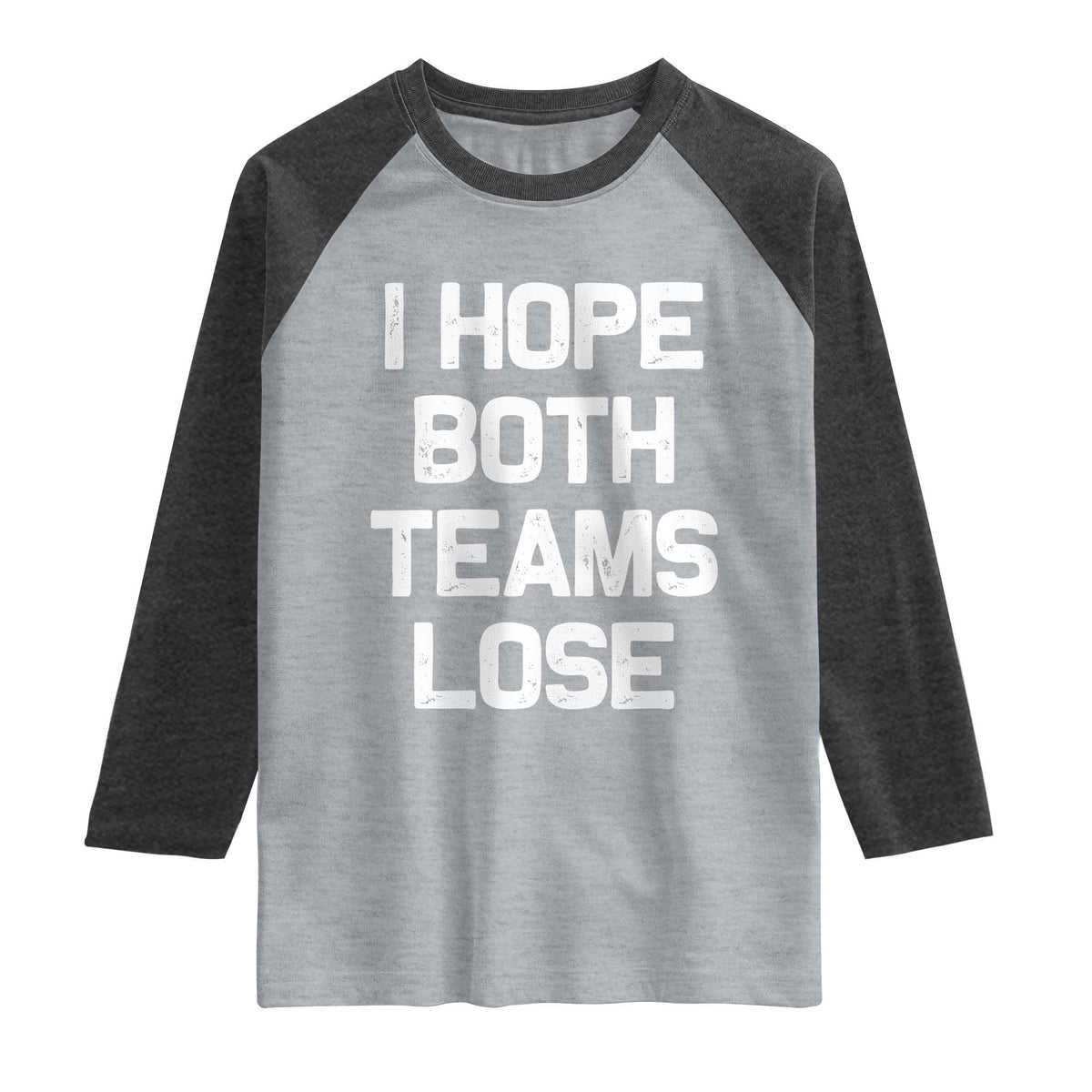 I Hope Both Team Lose Raglan Shirt Funny Game Day Sports Meme TS10 Heather Gray Heather Charcoal Print Your Wear