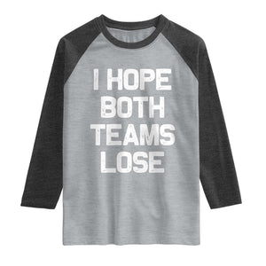 I Hope Both Team Lose Raglan Shirt Funny Game Day Sports Meme TS10 Heather Gray Heather Charcoal Print Your Wear