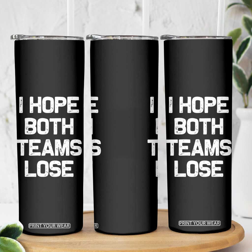 I Hope Both Team Lose Skinny Tumbler Funny Game Day Sports Meme TS10 Print Your Wear