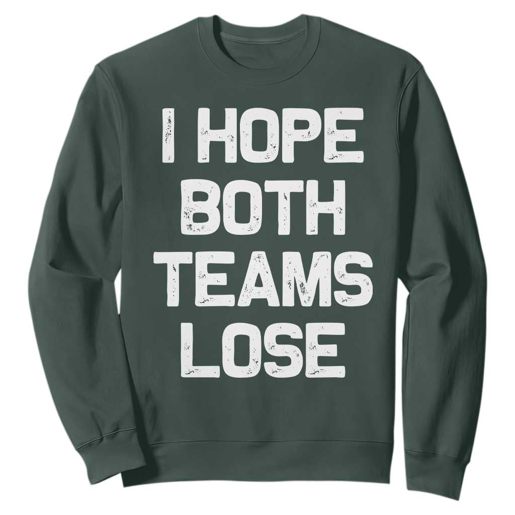 I Hope Both Team Lose Sweatshirt Funny Game Day Sports Meme TS10 Dark Forest Green Print Your Wear