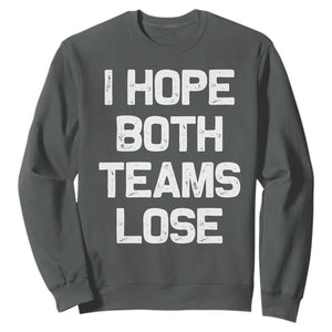 I Hope Both Team Lose Sweatshirt Funny Game Day Sports Meme TS10 Dark Heather Print Your Wear