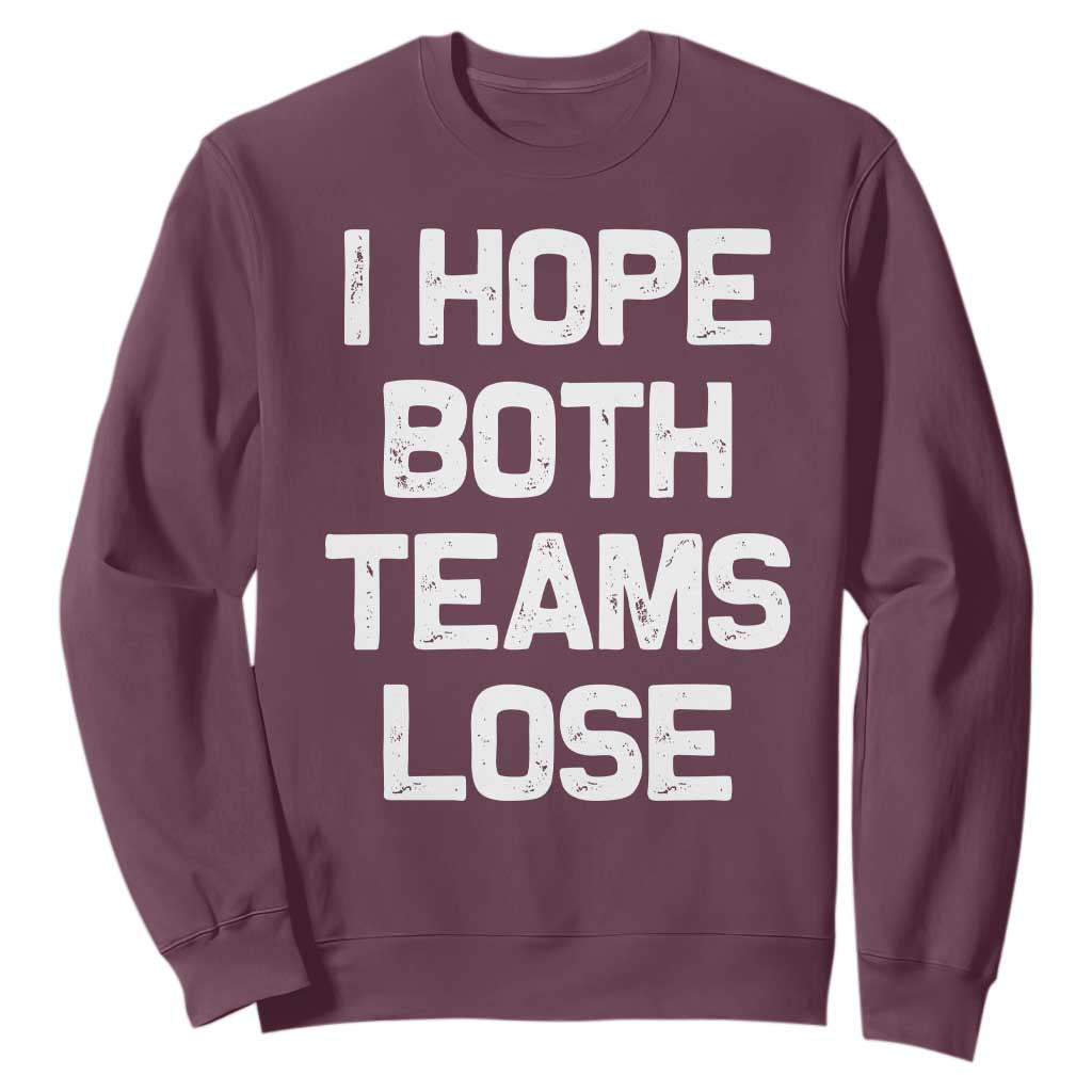 I Hope Both Team Lose Sweatshirt Funny Game Day Sports Meme TS10 Maroon Print Your Wear