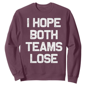 I Hope Both Team Lose Sweatshirt Funny Game Day Sports Meme TS10 Maroon Print Your Wear