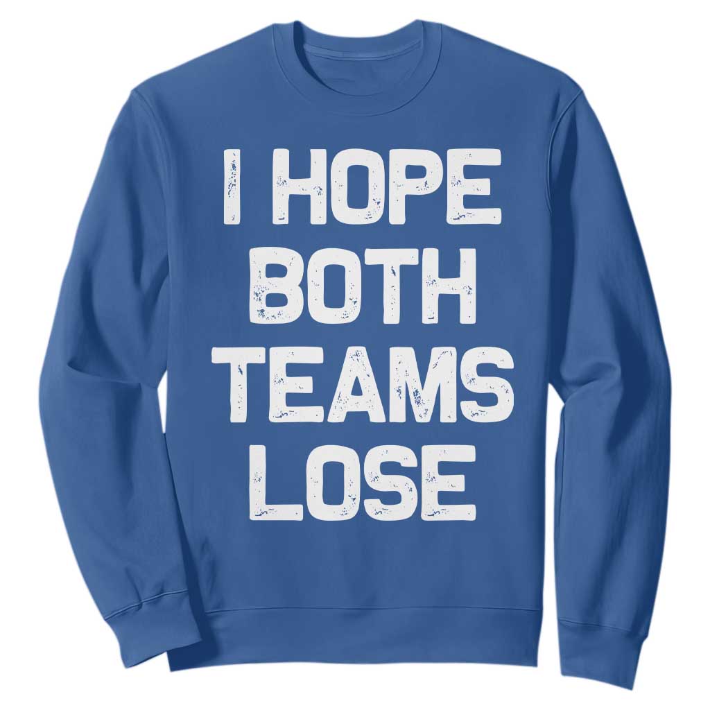 I Hope Both Team Lose Sweatshirt Funny Game Day Sports Meme TS10 Royal Blue Print Your Wear