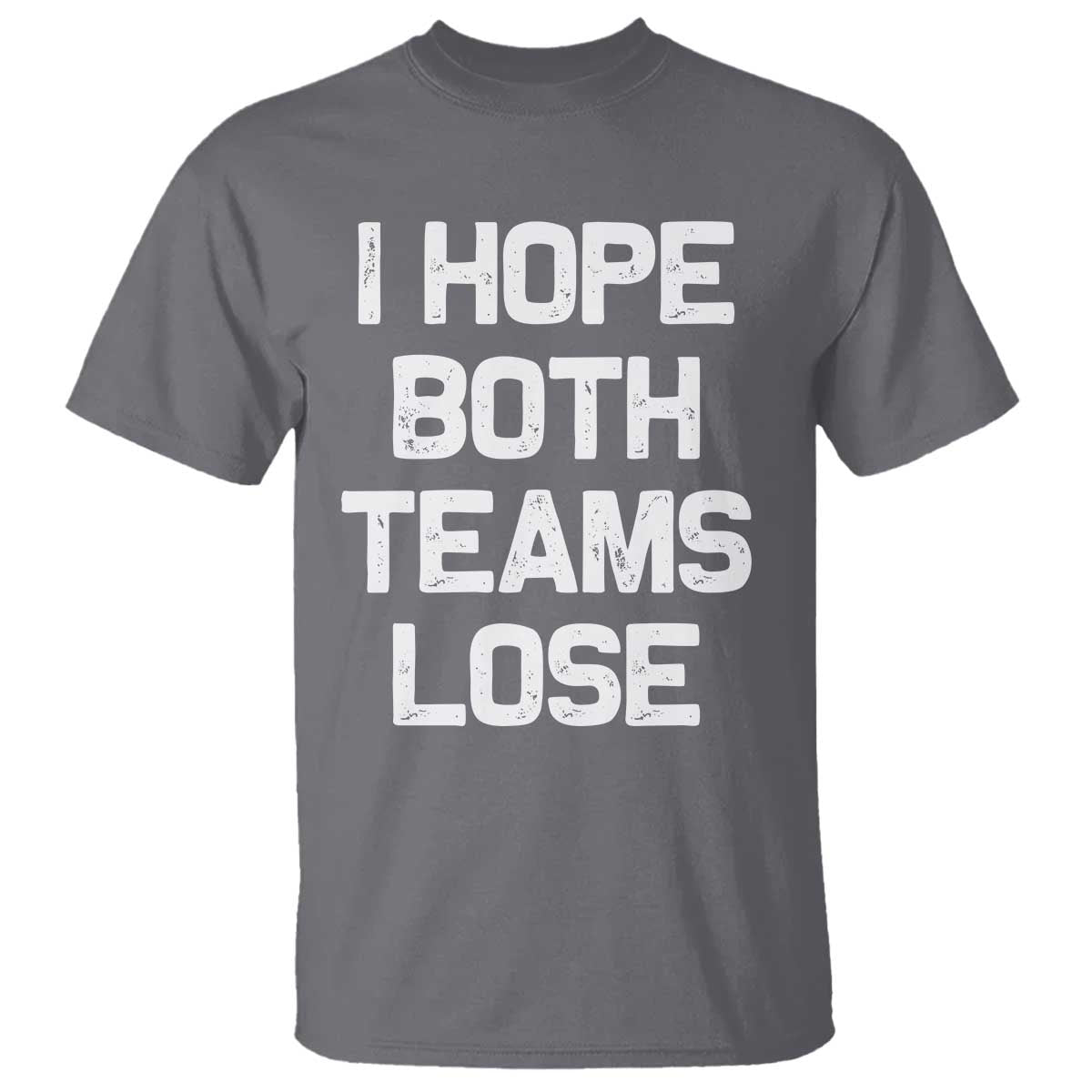I Hope Both Team Lose T Shirt Funny Game Day Sports Meme TS10 Charcoal Print Your Wear