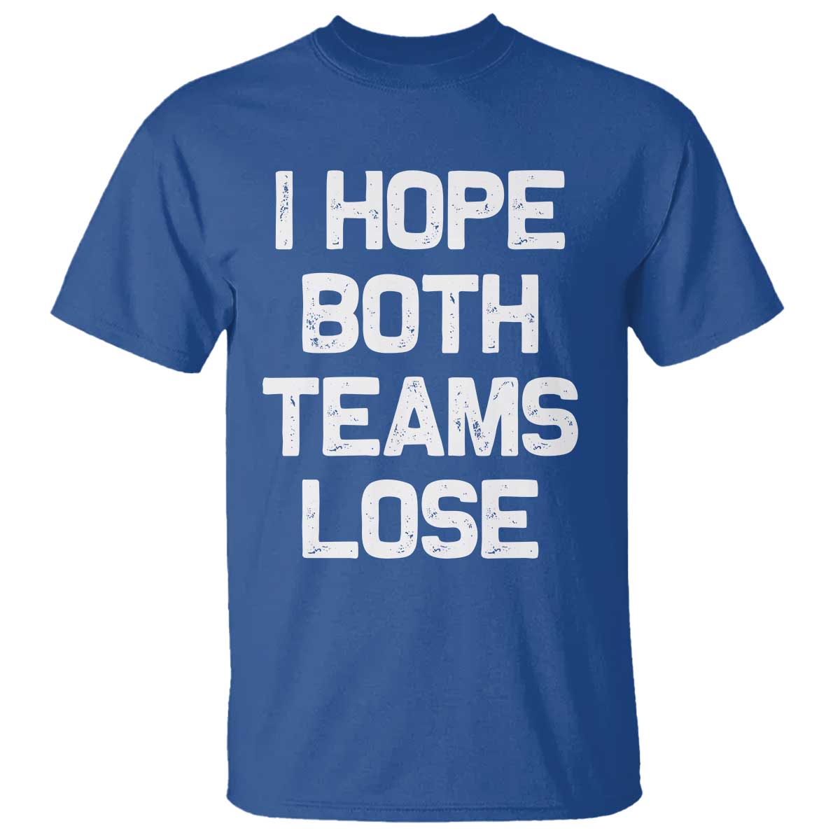 I Hope Both Team Lose T Shirt Funny Game Day Sports Meme TS10 Royal Blue Print Your Wear
