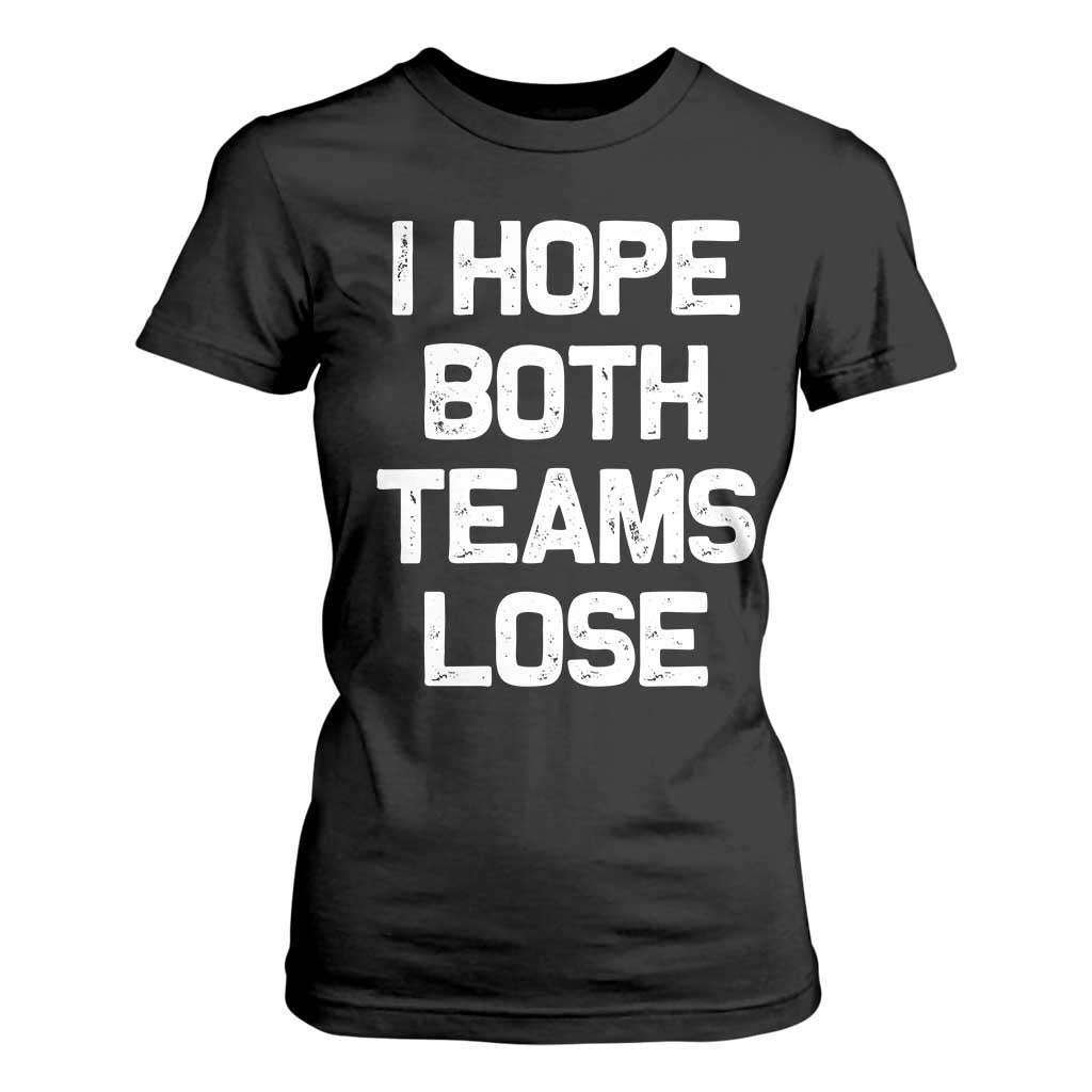 I Hope Both Team Lose T Shirt For Women Funny Game Day Sports Meme TS10 Black Print Your Wear