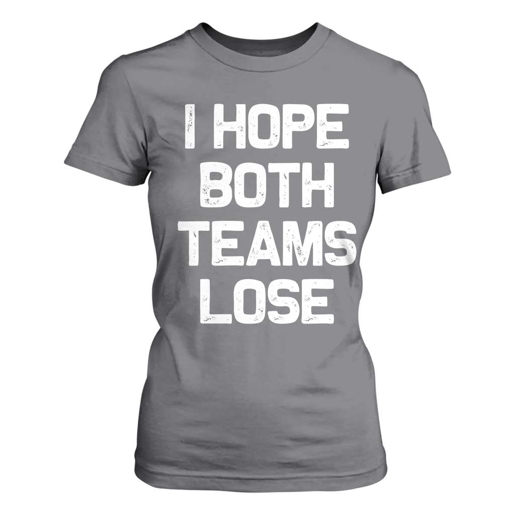 I Hope Both Team Lose T Shirt For Women Funny Game Day Sports Meme TS10 Charcoal Print Your Wear