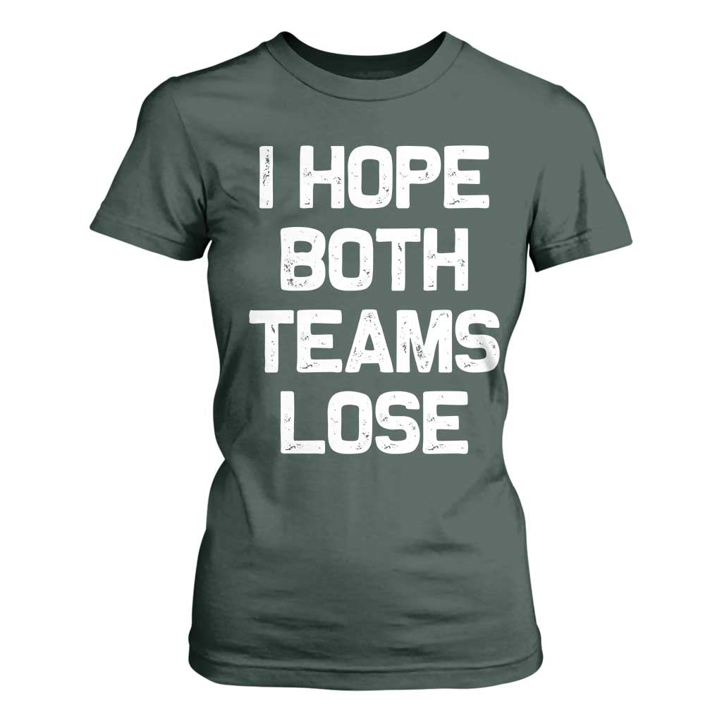I Hope Both Team Lose T Shirt For Women Funny Game Day Sports Meme TS10 Dark Forest Green Print Your Wear