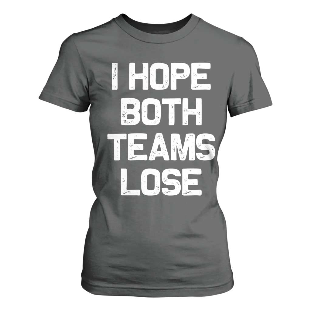 I Hope Both Team Lose T Shirt For Women Funny Game Day Sports Meme TS10 Dark Heather Print Your Wear