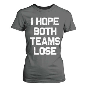 I Hope Both Team Lose T Shirt For Women Funny Game Day Sports Meme TS10 Dark Heather Print Your Wear