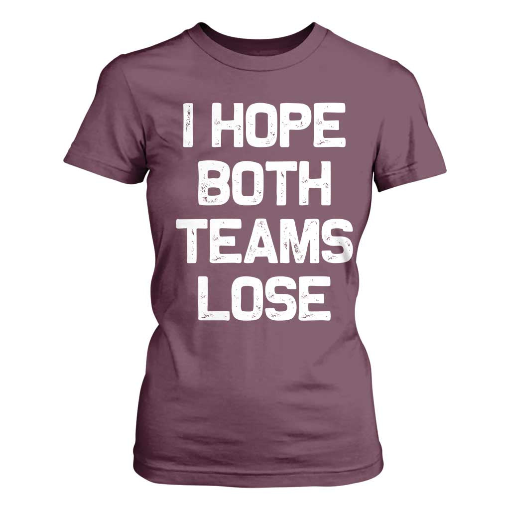 I Hope Both Team Lose T Shirt For Women Funny Game Day Sports Meme TS10 Maroon Print Your Wear