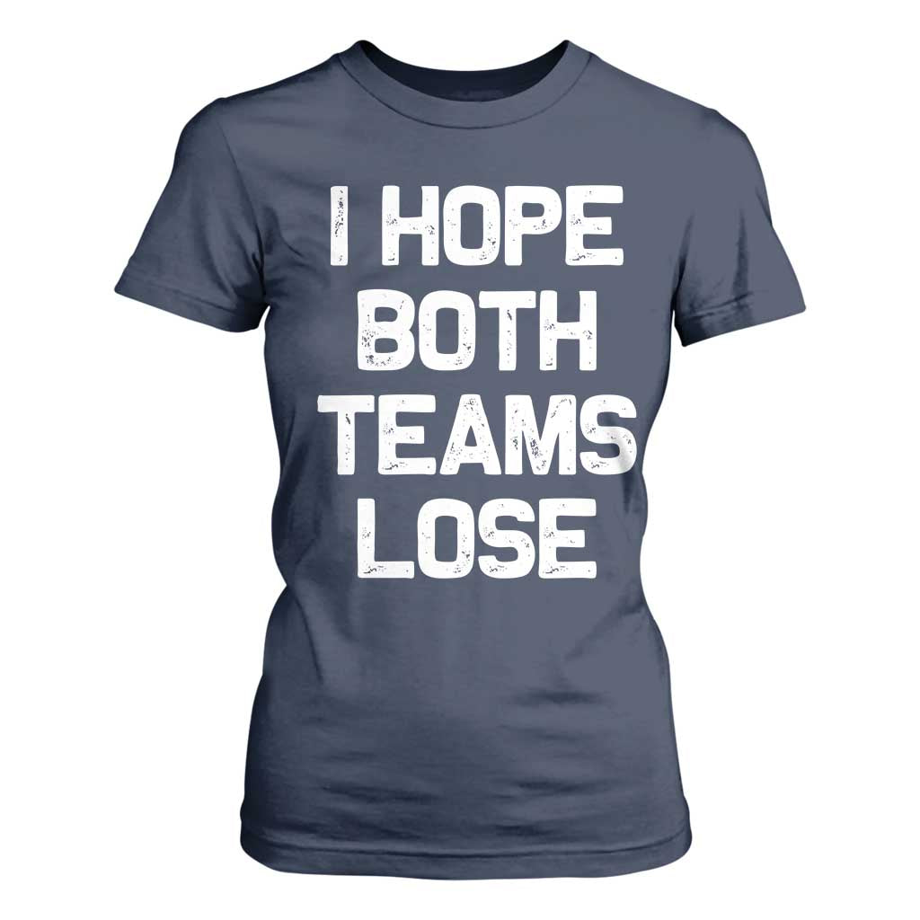 I Hope Both Team Lose T Shirt For Women Funny Game Day Sports Meme TS10 Navy Print Your Wear